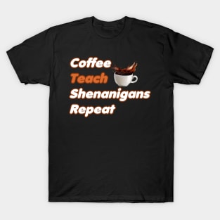 Coffee Teach Shenanigans Repeat - Funny Saint Patrick's Day Teacher Gifts T-Shirt